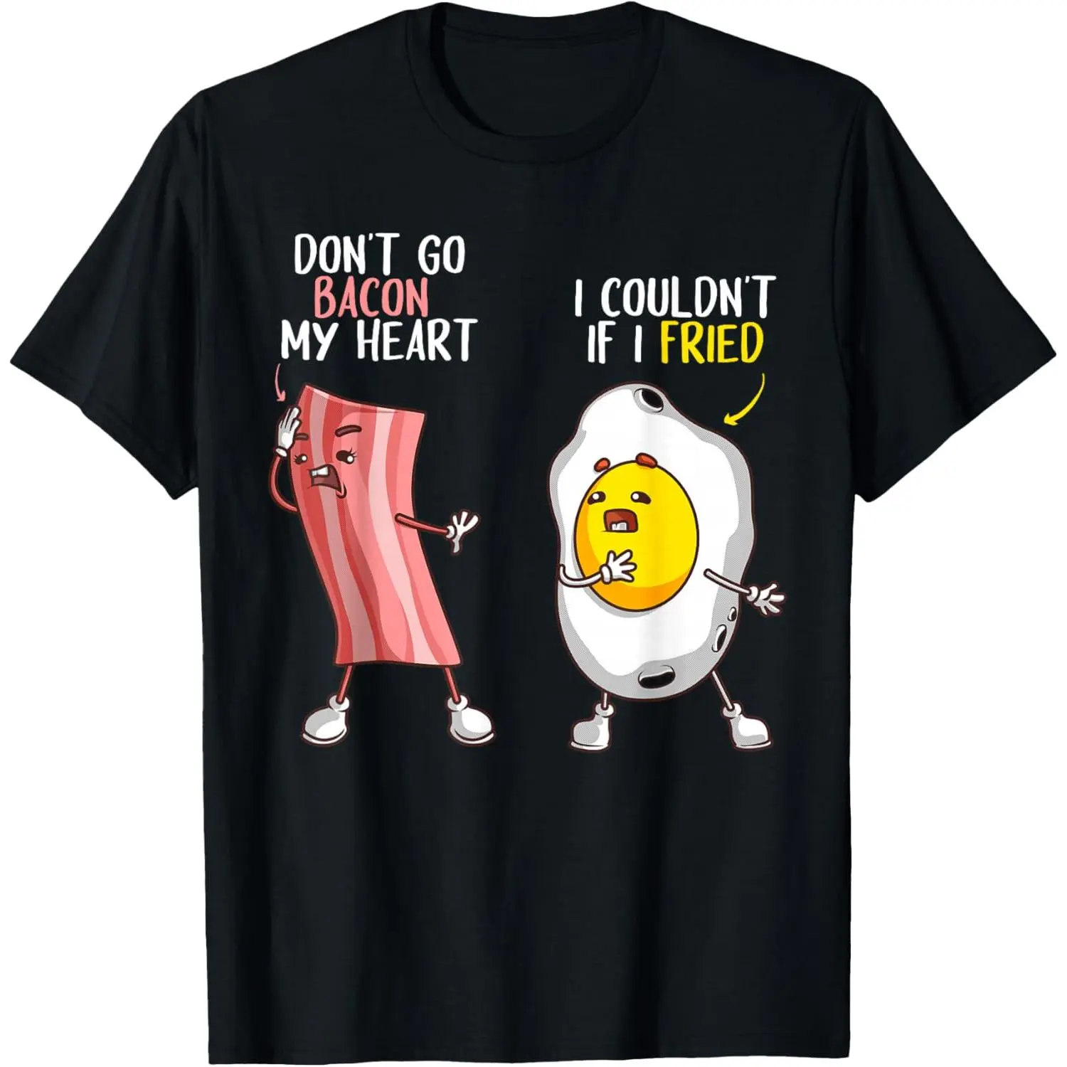 Funny Don't Go Bacon My Heart Cool Bacon And Egg Gift Foodie T-Shirt