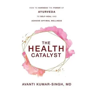 USED-The Health Catalyst: How To Harness the Power of Ayurveda To Self-Heal and Achieve Optimal Wellness by Kumar-Singh, Avanti (Paperback)