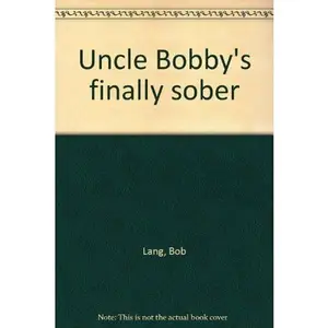 USED-Uncle Bobby's finally sober by Bob Lang (Paperback)