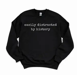 Easily Distracted By History Funny Historian Unisex Crewneck Sweatshirt, History Teacher Archaeology Gift for History Lovers