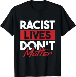 100% Cotton Anti Racism - Black Human Rights Racist Dont Lives Matter T-Shirt
