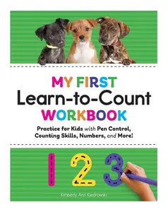 My First Learn-to-Count Workbook: Practice for Kids with Pen Control, Counting Skills, Numbers, and More!