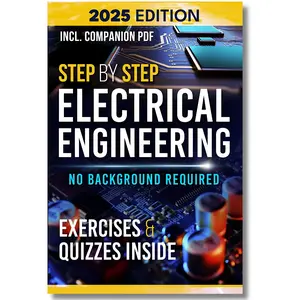Step-by-Step Electrical Engineering: Learn and Apply Core Concepts Quickly. Build Your Knowledge with Practical Examples - No Background Required! Perfect for Aspiring Engineers and Enthusiasts Paperback Edition