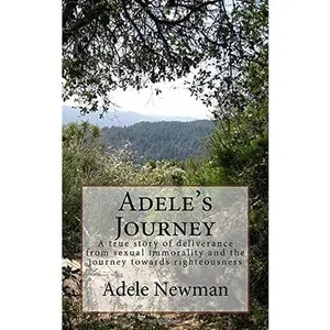 USED-Adele's Journey: A true story of deliverance from sexual immorality and the journey towards righteousness by Adele Marie Newman (Paperback)