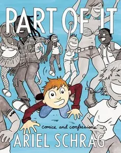 USED-Part of It: Comics and Confessions by Schrag, Ariel (Misc.)