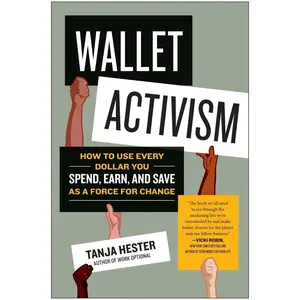 USED-Wallet Activism: How to Use Every Dollar You Spend, Earn, and Save as a Force for Change by Hester, Tanja (Paperback)