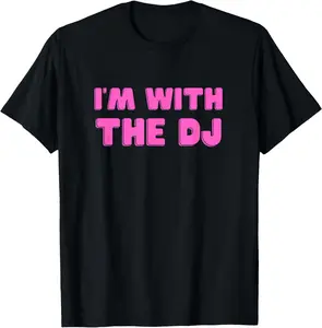 100% Cotton I'm With The DJ T-Shirt