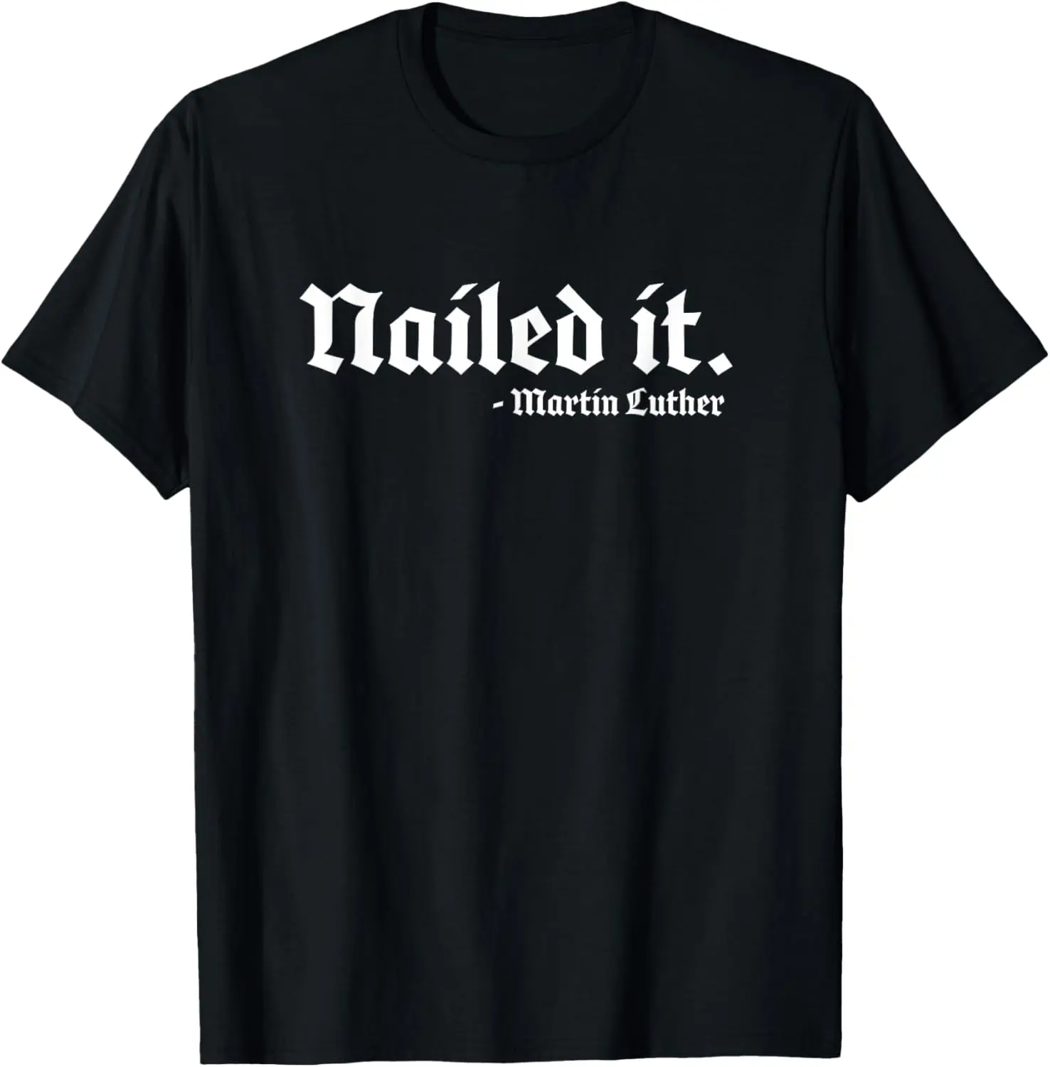 Nailed it Martin Luther Funny Reformed Theology T-Shirt Pure Cotton Graphic Tees Menswear Top: Gifts for Men & Women
