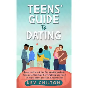 Teens' Guide to Dating: Expert Advice & Tips for Building Healthy, Happy Relationships & Everything You Need to Know About Crushes & Heartbreak (Teens' Guide series)