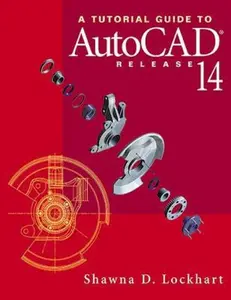 USED-A Tutorial Guide to Autocad Release 14 by Shawna D. Lochart (Paperback)