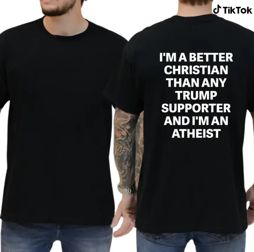 I'm A Better Christian Than Any Trump Supporter And I'm An Atheist Tshirt, Atheist Christian Values T-Shirt - Progressive Political Statement Tee, Comfortable Cotton Casual Graphic Shirt, Full Color, Top Menswear