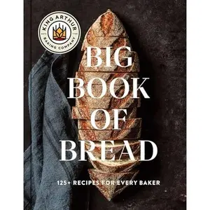 The King Arthur Baking Company Big Book of Bread: 125+ Recipes for Every Baker (a Cookbook) -- King Arthur Baking Company - Hardcover
