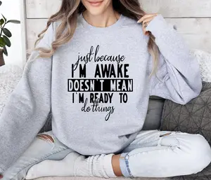 Just Because I'm Awake Funny Sweatshirt, Sarcastic College Sweatshirt, Women's Crew Neck, Crewneck