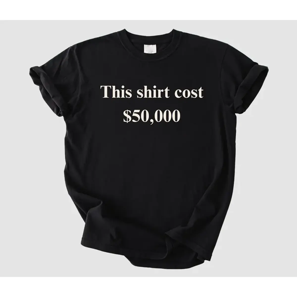 This Shirt Cost 50,000 Dollar 50,000 Dollar T-shirt Statement Shirt Money Humor Shirt Expensive Shirts Money Statement Shirt Adult Humor Tee