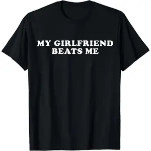 Confident Statement TShirt Featuring My Girlfriend Beats Me Print
