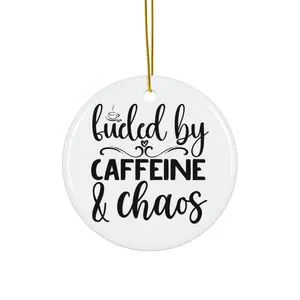 FUELED BY CAFFEINE AND CHAOS ORNAMENT, CHRISTMAS DECORATIONS, 3 INCHES CIRCLE ORNAMENT, CERAMIC ORNAMENT