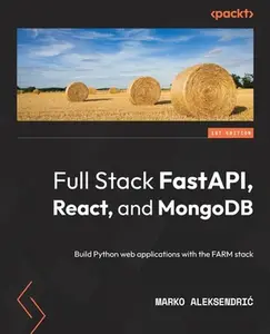 USED-Full Stack FastAPI, React, and MongoDB: Build Python web applications with the FARM stack by Aleksendric, Marko (Paperback)