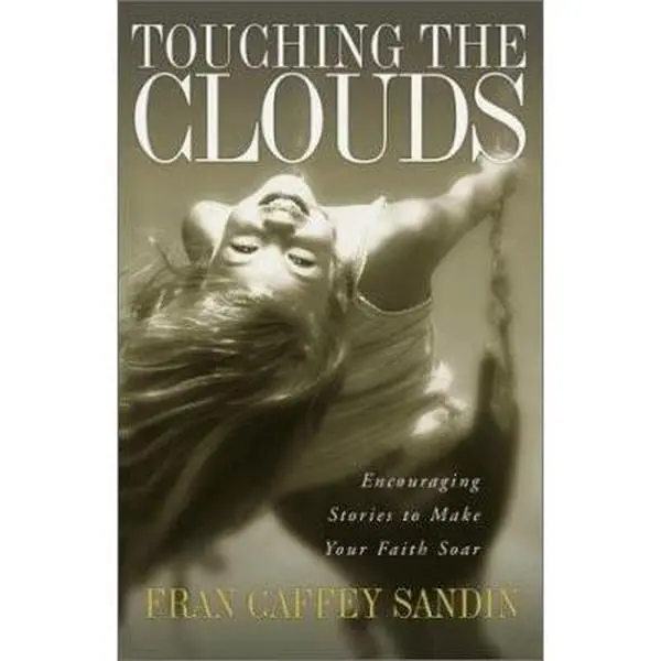 USED-Touching the Clouds: Encouraging Stories to Lift Your Faith by Fran Caffey Sandin (Paperback)
