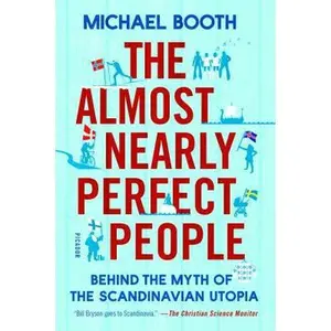 USED Book - The Almost Nearly Perfect People: Behind the Myth of the Scandinavian Utopia by Booth, Michael (Paperback) - english