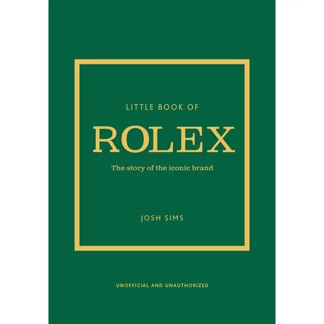 Little Book of Rolex: The Story Behind the Iconic Brand -- Josh Sims - Hardcover