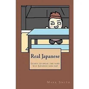 USED-Real Japanese: Learn to Speak the Same Way Japanese Kids Do! by Smith, Mark (Paperback)