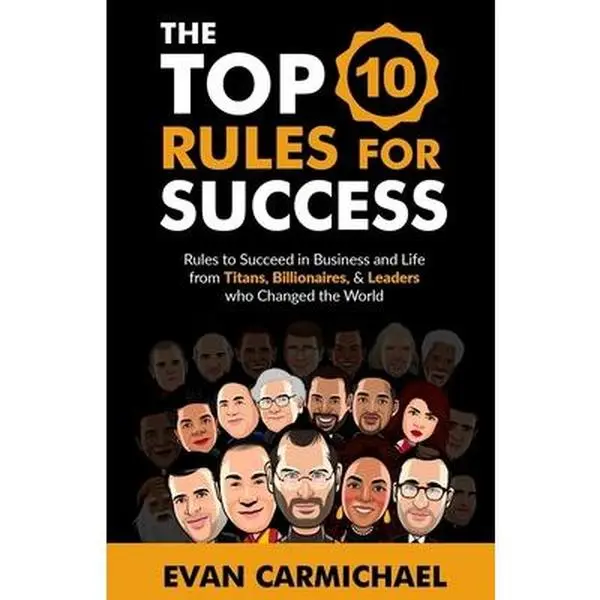 USED-The Top 10 Rules for Success: Rules to succeed in business and life from Titans, Billionaires, & Leaders who Changed the World. by Carmichael, Evan (Paperback)