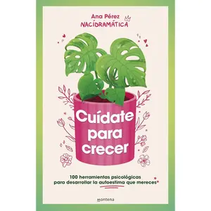 Cuídate para crecer: 100 herramientas psicológicas para desarrollar la autoestima que mereces / Take Care of Yourself to Grow (Grou) (Spanish Edition)