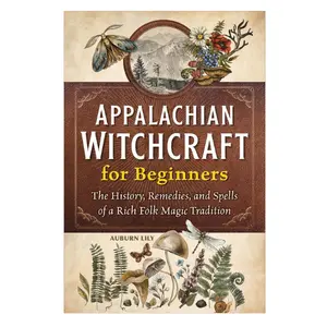 Appalachian Witchcraft for Beginners: Softcover Book on the History, Folk Healing, Spells, Culture & Mountain Roots of a Rich Folk Magic Tradition (Humanities & Social Sciences, Religion & Philosophy)