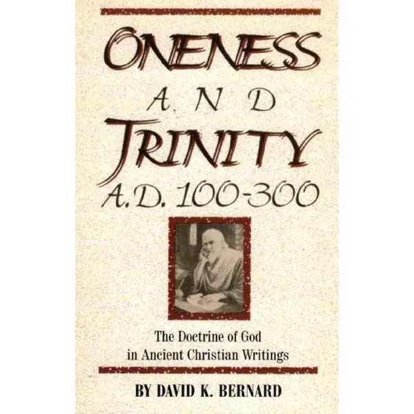 USED Book - Oneness and Trinity, A.D. 100-300: The Doctrine of God in Ancient Christian Writings by David K. Bernard (Paperback) - english