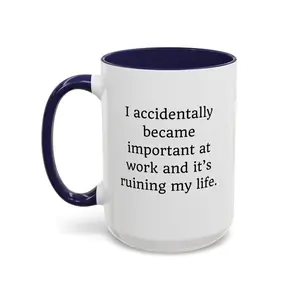 Funny Sarcastic Work Mug: I Accidentally Became Important