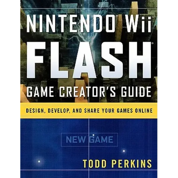 Nintendo Wii Flash Game Creator's Guide: Design, Develop, and Share Your Games Online - Paperback