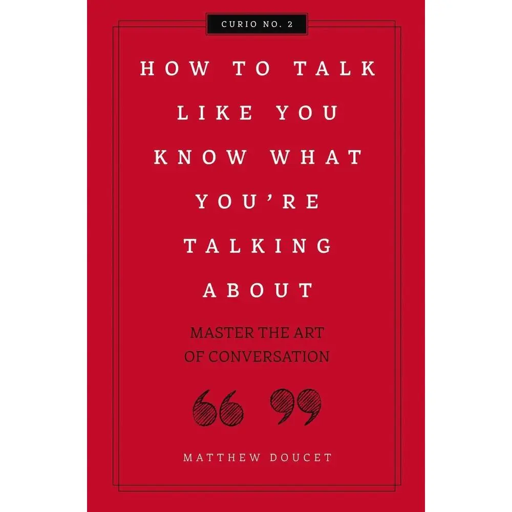USED-How to Talk Like You Know What You Are Talking about: Master the Art of Conversation 2 by Doucet, Matthew (Hardcover)