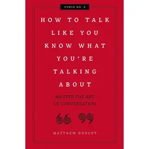 USED-How to Talk Like You Know What You Are Talking about: Master the Art of Conversation 2 by Doucet, Matthew (Hardcover)