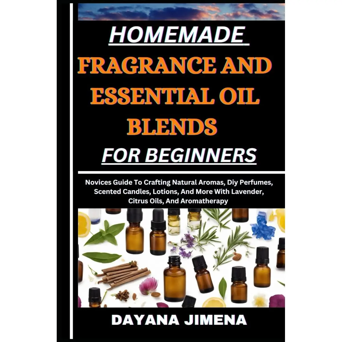 HOMEMADE FRAGRANCE AND ESSENTIAL OIL BLENDS FOR BEGINNERS: Novices Guide To Crafting Natural Aromas, Diy Perfumes, Scented Candles, Lotions, And More With Lavender, Citrus Oils, And Aromatherapy Paperback – Large Print, May 13, 2024