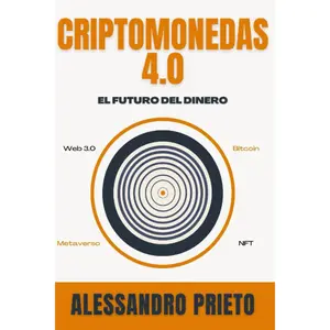 CRIPTOMONEDAS 4.0: Una guía completa para sacar partido de la web 3.0, Bitcoin, metaversos, NFT y otros recursos clave para afrontar los desafíos del futuro del dinero (Spanish Edition)