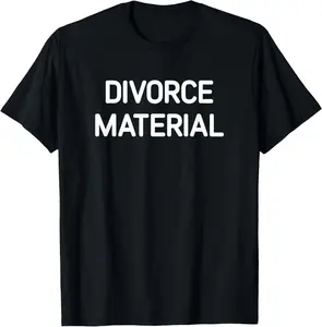 100% Cotton Divorce Material, Funny, Jokes, Sarcastic T-Shirt