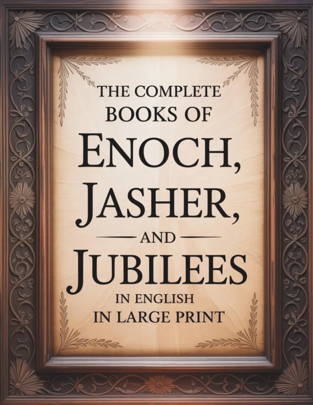 The Complete Books of Enoch, Jasher, and Jubilees in English in Large Print: The Forbidden Apocrypha from the Ethiopian Bible and other Sacred Bibles