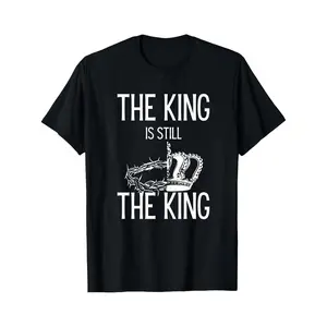 Black T Shirt The King Is Still The King Crown And Thorns Design For Religious Events And Faith Based Occasions