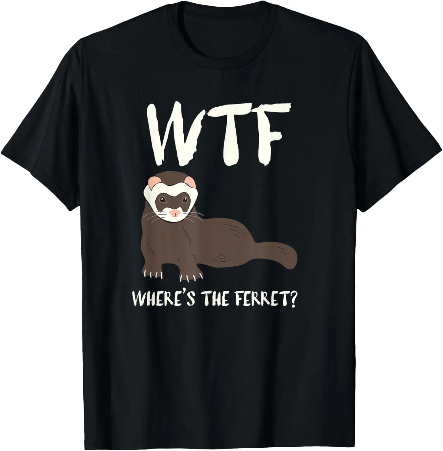 100% Cotton WTF Where's the Ferret Funny Ferret Owners Graphic T-Shirt