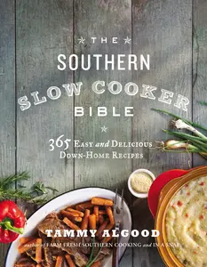 The Southern Slow Cooker Bible: 365 Easy and Delicious Down-Home Recipes by Tammy Algood [Paperback Book]
