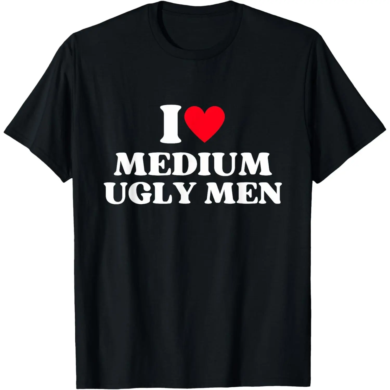 T-Shirt with "I Love Medium Ugly Men" Graphic Print, Women's Cotton Baby Tee, Basic Short Sleeve Top, Made in USA