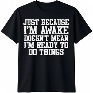 100% Cotton Just Because Im Awake Funny Saying Mom Women Men Kids Teens T-Shirt