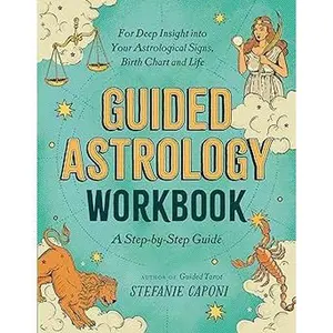 Guided Astrology Workbook: A Step-by-Step Guide for Deep Insight into Your Astrological Signs, Birth Chart, and Life (Guided Readings)     Paperback – June 20, 2023