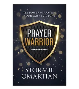 Prayer Warrior: The Power of Praying Your Way to Victory