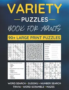 Variety Puzzle Book For Adults: 90+ Large-Print Puzzles Word Search, Sudoku, Word Scramble, Number Search, Trivia, Mazes