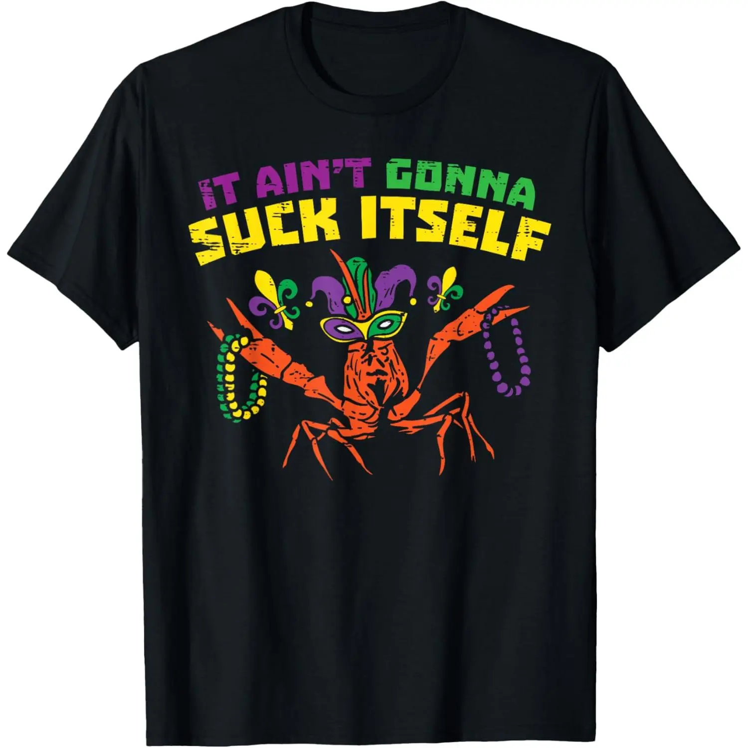 It Aint Gonna Suck Itself Crawfish Funny Mardi Gras Gift T-Shirt Small