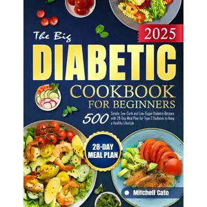 The Big Diabetic Cookbook for Beginners: 500 Simple, Low-Carb and Low-Sugar Diabetic Recipes with 28-Day Meal Plan for Type 2 Diabetes to Keep a Healthy Lifestyle