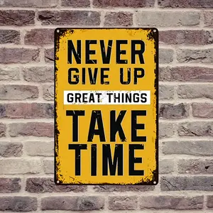 Never Give Up Great Things Take Time Sign - Art Wall Office Gym Motivational Quotes Decor Suit Hanging For Bar Shop Cafe Metal Tin Sign