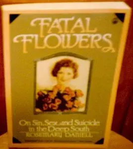 USED-Fatal Flowers: On Sin, Sex and Suicide in the Deep South by Rosemary Daniell (Paperback)