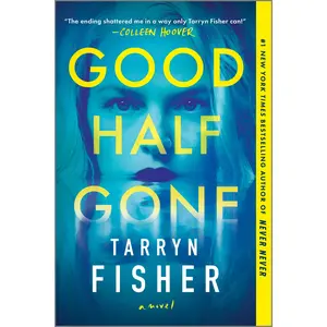 Good Half Gone: A Twisty Psychological Thriller by Tarryn Fisher [Paperback Book]